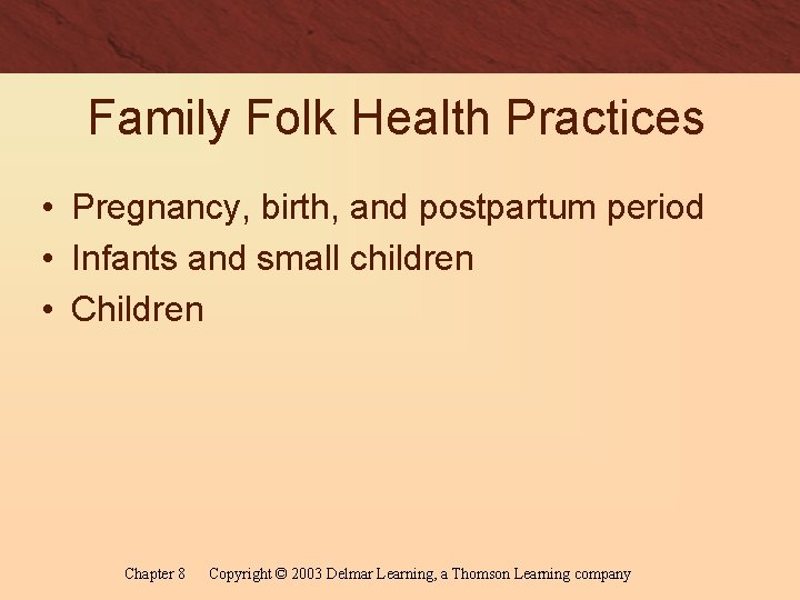 Family Folk Health Practices • Pregnancy, birth, and postpartum period • Infants and small