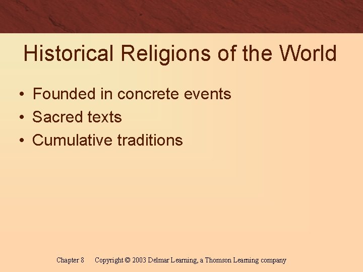 Historical Religions of the World • Founded in concrete events • Sacred texts •