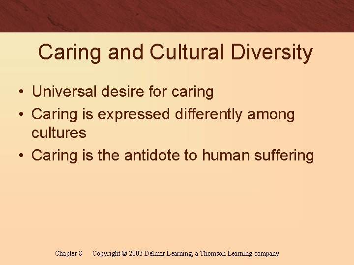 Caring and Cultural Diversity • Universal desire for caring • Caring is expressed differently