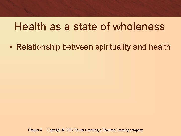 Health as a state of wholeness • Relationship between spirituality and health Chapter 8