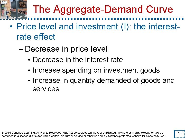 The Aggregate-Demand Curve • Price level and investment (I): the interestrate effect – Decrease