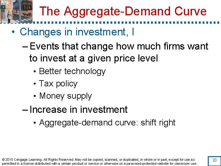 The Aggregate-Demand Curve • Changes in investment, I – Events that change how much