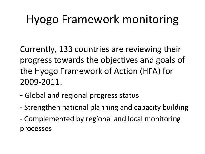 Hyogo Framework monitoring Currently, 133 countries are reviewing their progress towards the objectives and