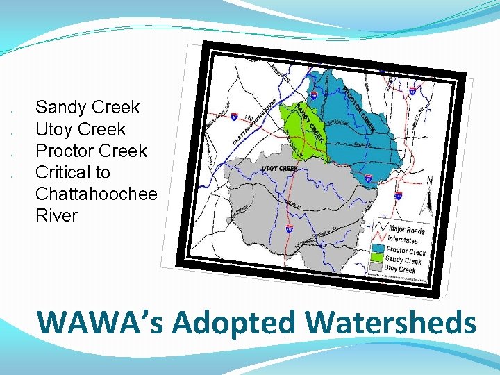  • • Sandy Creek Utoy Creek Proctor Creek Critical to Chattahoochee River WAWA’s