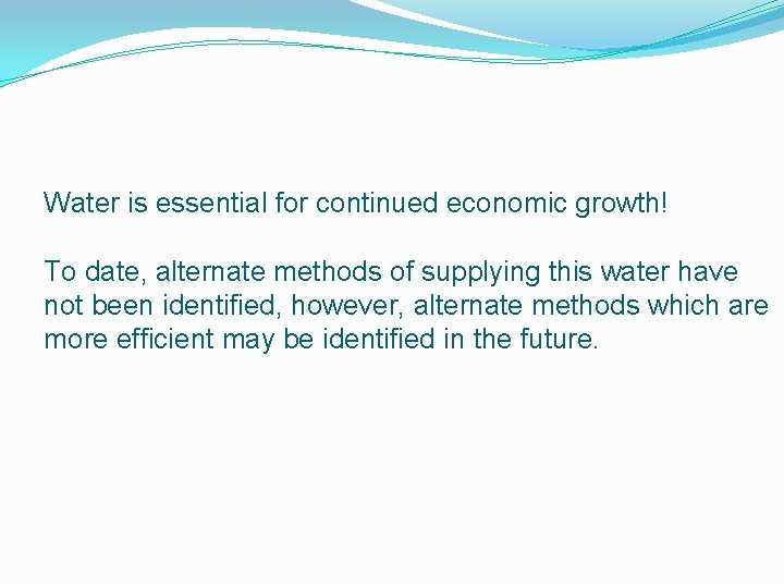 Water is essential for continued economic growth! To date, alternate methods of supplying this