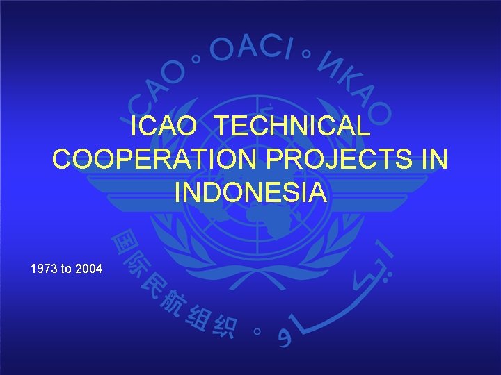 ICAO TECHNICAL COOPERATION PROJECTS IN INDONESIA 1973 to 2004 