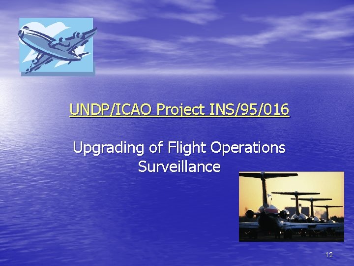 UNDP/ICAO Project INS/95/016 Upgrading of Flight Operations Surveillance 12 