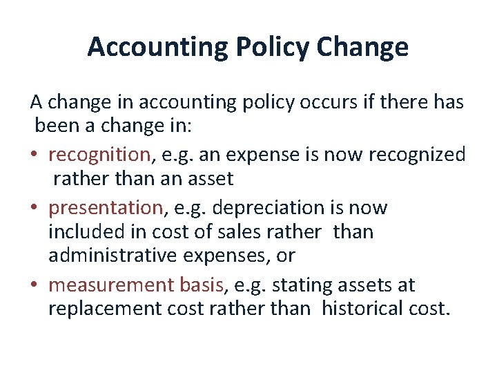 Accounting Policy Change A change in accounting policy occurs if there has been a