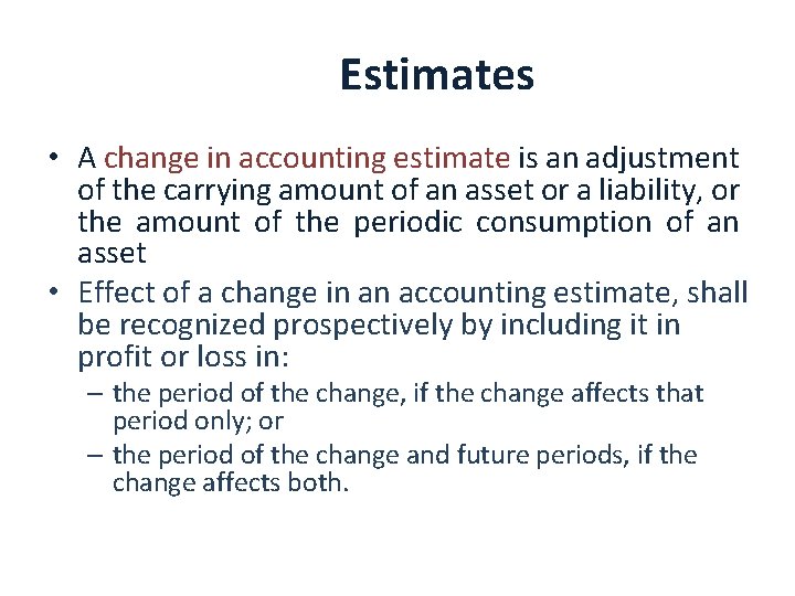 Estimates • A change in accounting estimate is an adjustment of the carrying amount