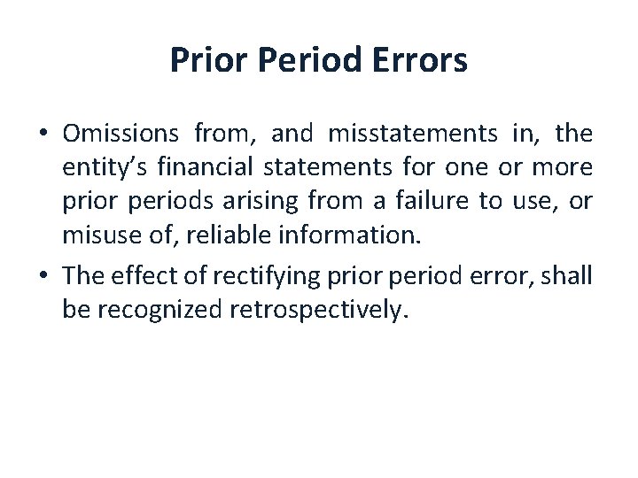 Prior Period Errors • Omissions from, and misstatements in, the entity’s financial statements for
