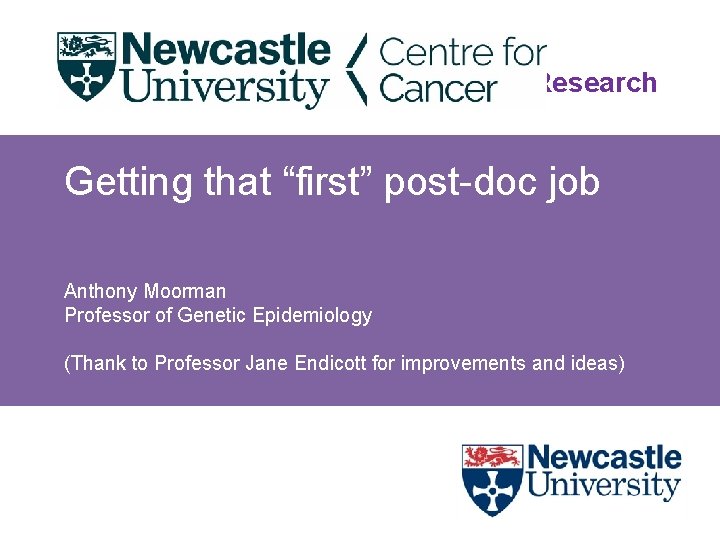Newcastle Cancer Centre at the Northern Institute for Cancer Research Getting that “first” post-doc Newcastle Cancer Centre at the Northern Institute for Cancer Research Getting that “first” post-doc