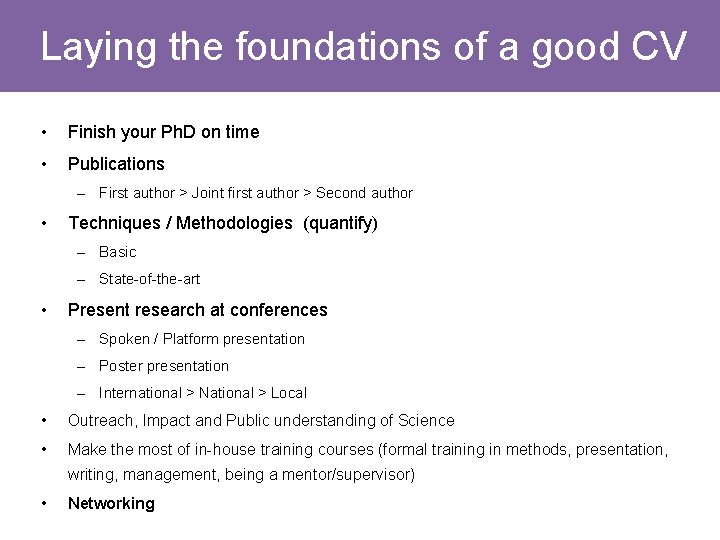 Laying the foundations of a good CV • Finish your Ph. D on time Laying the foundations of a good CV • Finish your Ph. D on time