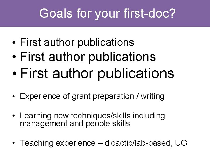 Goals for your first-doc? • First author publications • Experience of grant preparation / Goals for your first-doc? • First author publications • Experience of grant preparation /