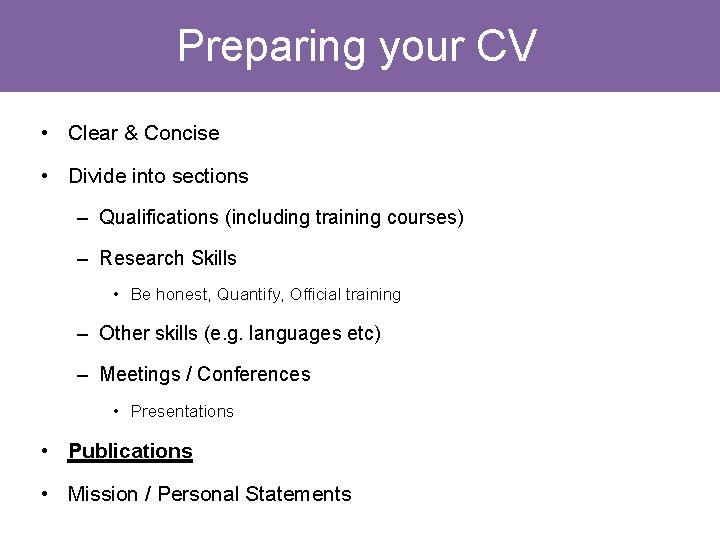 Preparing your CV • Clear & Concise • Divide into sections – Qualifications (including Preparing your CV • Clear & Concise • Divide into sections – Qualifications (including