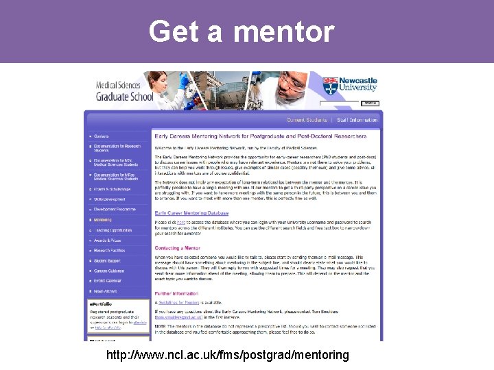 Get a mentor http: //www. ncl. ac. uk/fms/postgrad/mentoring Get a mentor http: //www. ncl. ac. uk/fms/postgrad/mentoring