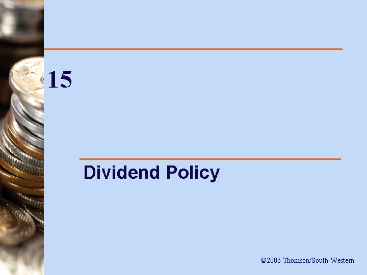 15 Dividend Policy © 2006 Thomson/South-Western 