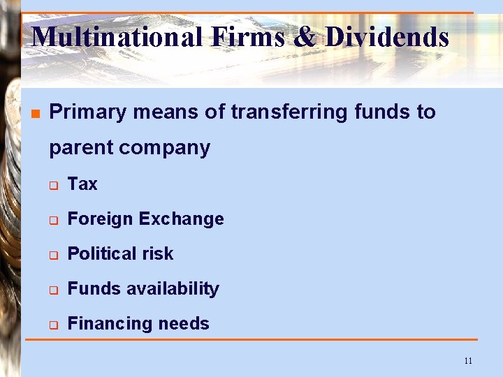 Multinational Firms & Dividends n Primary means of transferring funds to parent company q