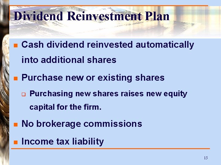 Dividend Reinvestment Plan n Cash dividend reinvested automatically into additional shares n Purchase new