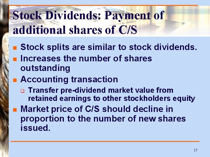 Stock Dividends: Payment of additional shares of C/S n n n Stock splits are