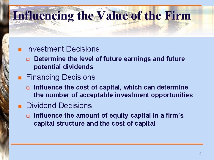 Influencing the Value of the Firm n Investment Decisions q n Financing Decisions q