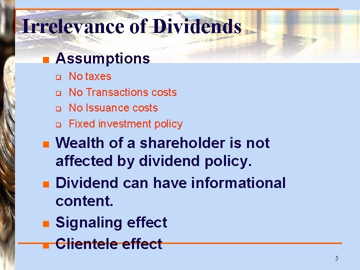 Irrelevance of Dividends n Assumptions q q n n No taxes No Transactions costs