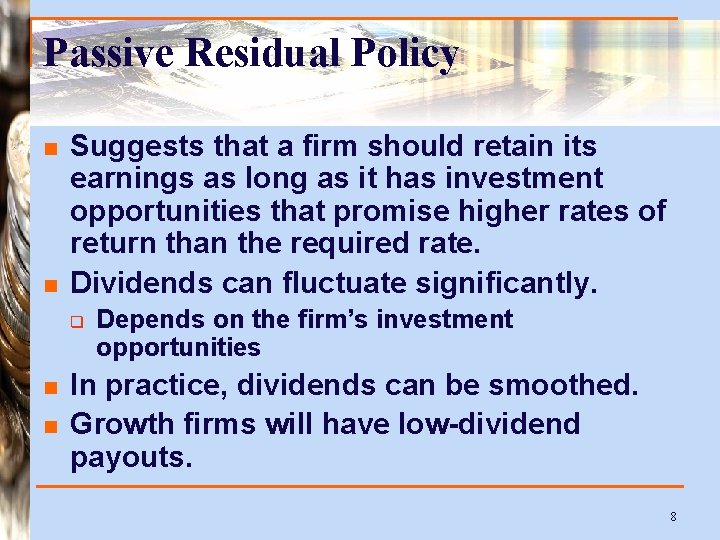 Passive Residual Policy n n Suggests that a firm should retain its earnings as