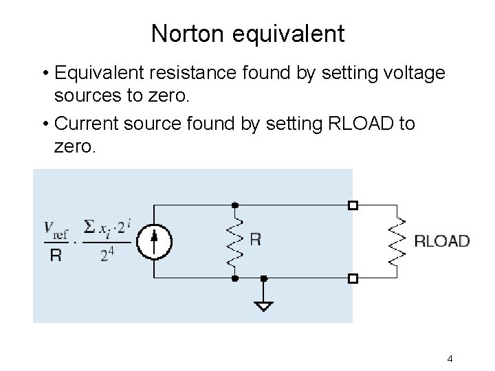 Norton equivalent • Equivalent resistance found by setting voltage sources to zero. • Current
