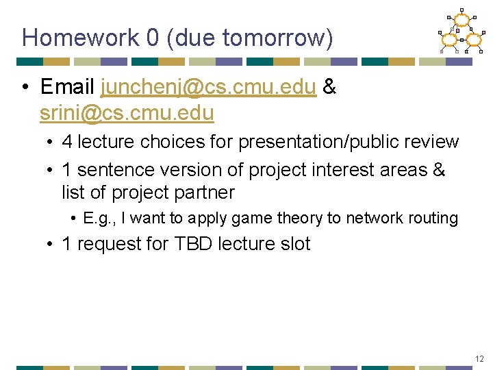 Homework 0 (due tomorrow) • Email junchenj@cs. cmu. edu & srini@cs. cmu. edu •