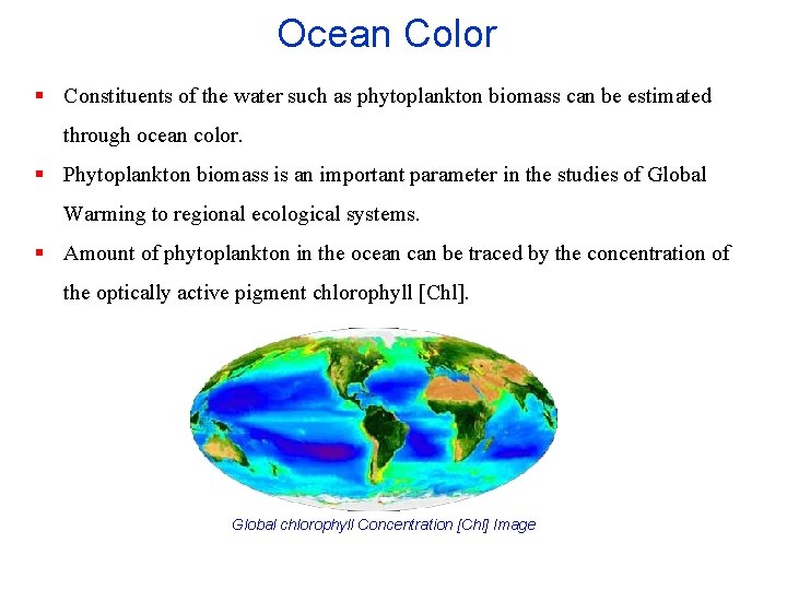 Ocean Color § Constituents of the water such as phytoplankton biomass can be estimated