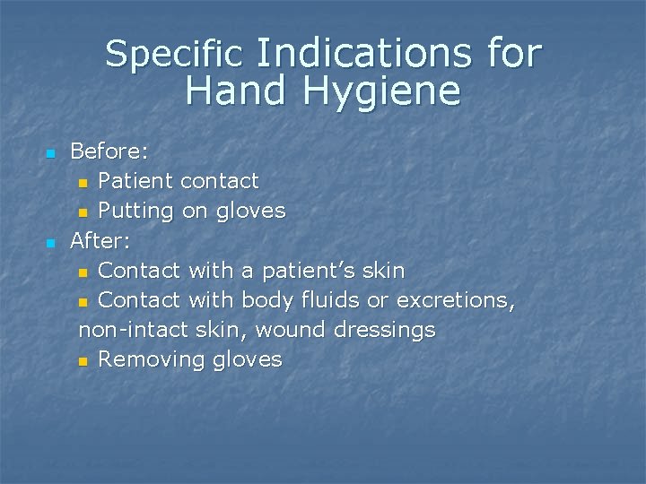 Specific Indications for Hand Hygiene n n Before: n Patient contact n Putting on