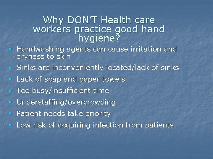 Why DON’T Health care workers practice good hand hygiene? § Handwashing agents can cause