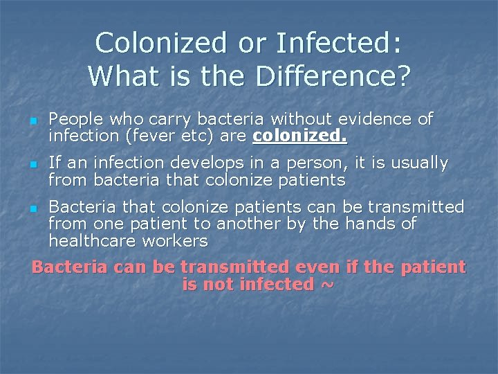 Colonized or Infected: What is the Difference? n n n People who carry bacteria