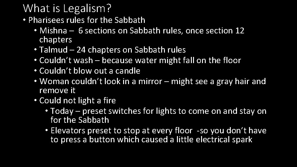 What is Legalism? • Pharisees rules for the Sabbath • Mishna – 6 sections