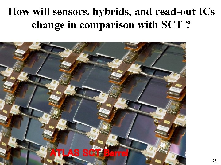 How will sensors, hybrids, and read-out ICs change in comparison with SCT ? ATLAS