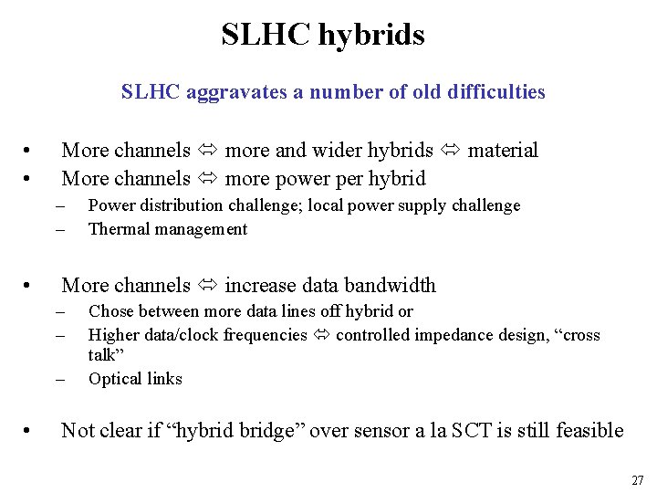 SLHC hybrids SLHC aggravates a number of old difficulties • • More channels more
