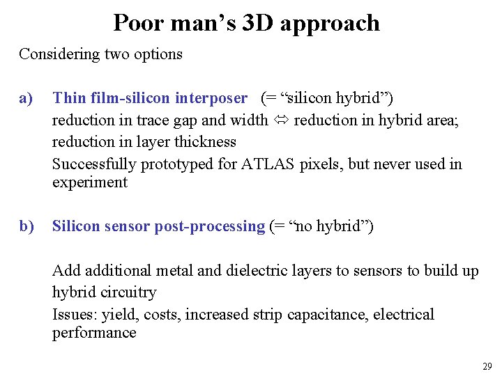 Poor man’s 3 D approach Considering two options a) Thin film-silicon interposer (= “silicon