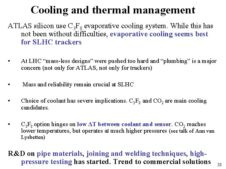 Cooling and thermal management ATLAS silicon use C 3 F 8 evaporative cooling system.