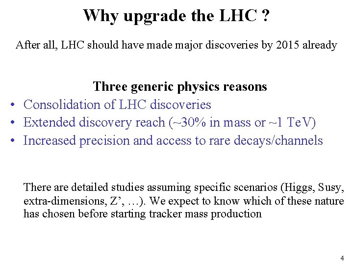 Why upgrade the LHC ? After all, LHC should have made major discoveries by