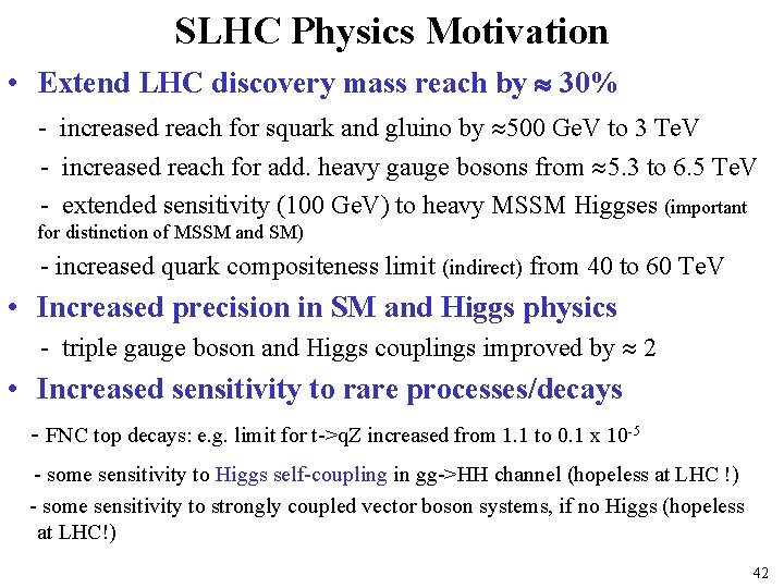 SLHC Physics Motivation • Extend LHC discovery mass reach by 30% - increased reach