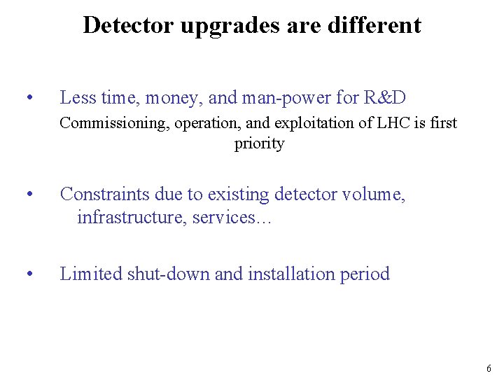 Detector upgrades are different • Less time, money, and man-power for R&D Commissioning, operation,