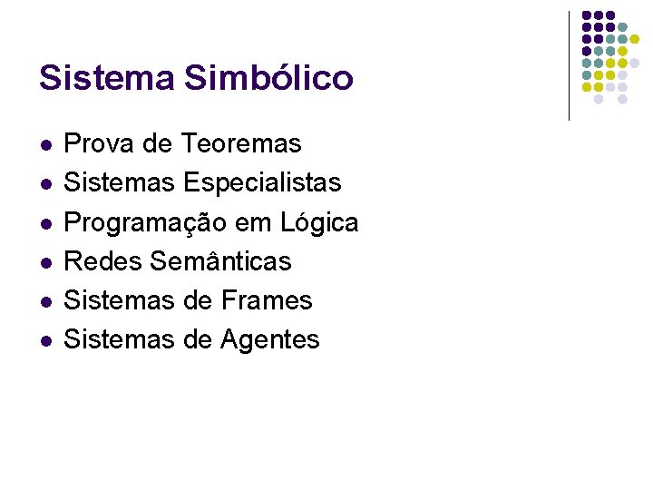 Sistema Simbólico l l l Prova de Teoremas Sistemas Especialistas Programação em Lógica Redes