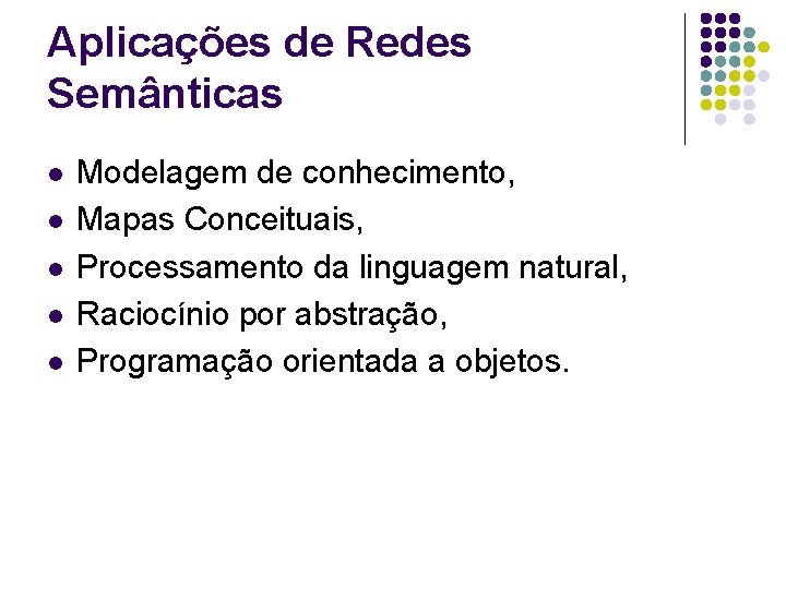 Aplicações de Redes Semânticas l l l Modelagem de conhecimento, Mapas Conceituais, Processamento da