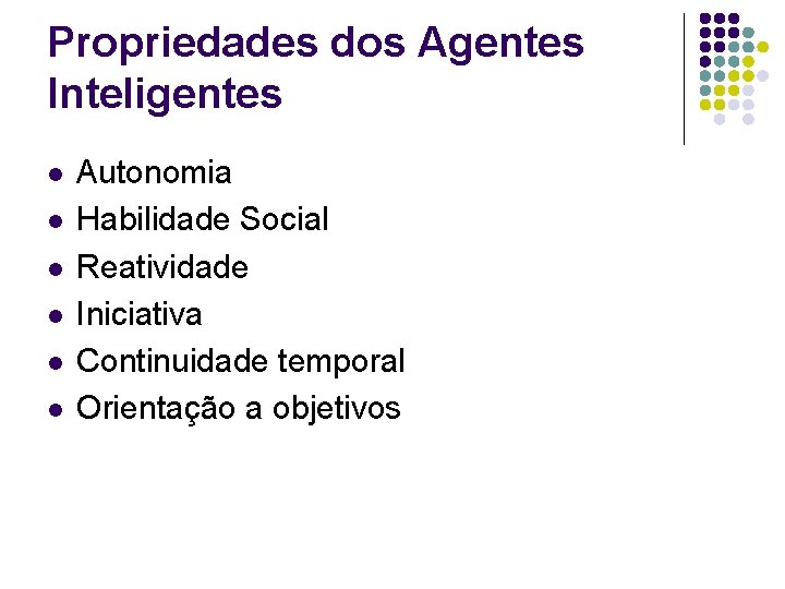 Propriedades dos Agentes Inteligentes l l l Autonomia Habilidade Social Reatividade Iniciativa Continuidade temporal