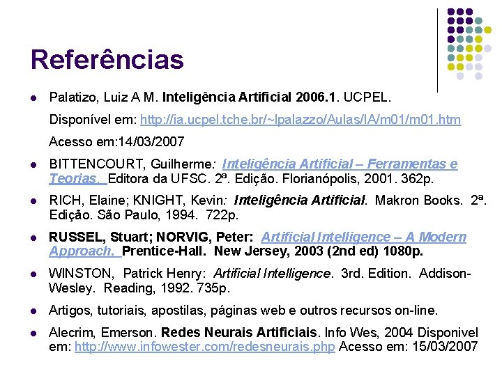 Referências l Palatizo, Luiz A M. Inteligência Artificial 2006. 1. UCPEL. Disponível em: http: