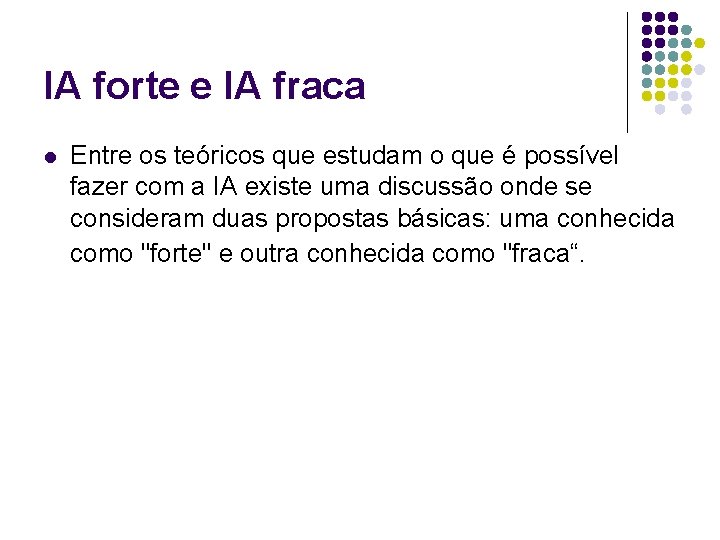 IA forte e IA fraca l Entre os teóricos que estudam o que é