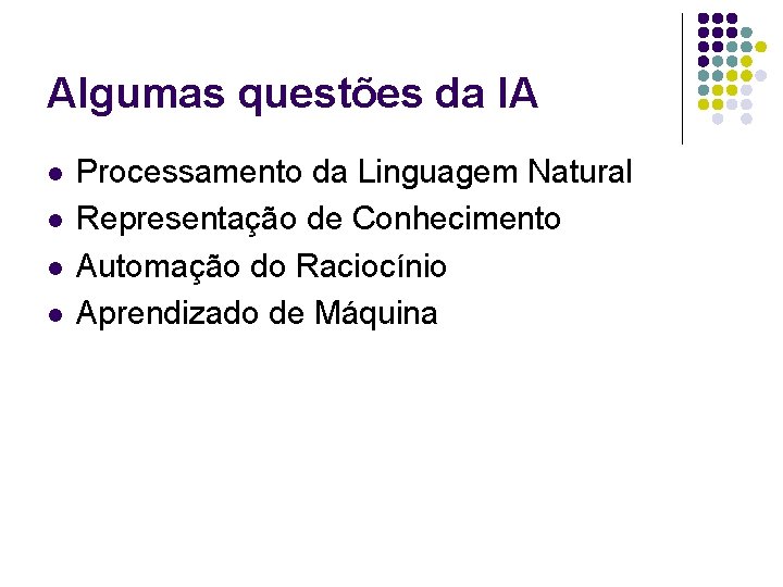 Algumas questões da IA l l Processamento da Linguagem Natural Representação de Conhecimento Automação