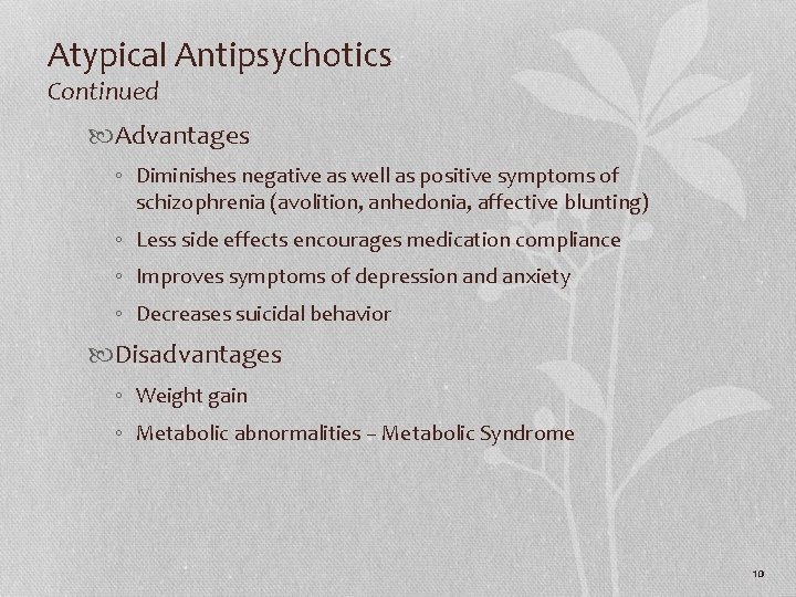 Atypical Antipsychotics Continued Advantages ◦ Diminishes negative as well as positive symptoms of schizophrenia