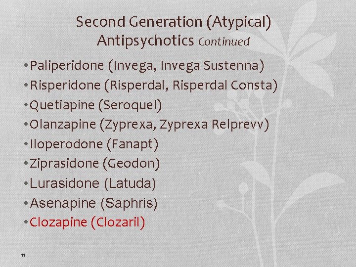 Second Generation (Atypical) Antipsychotics Continued • Paliperidone (Invega, Invega Sustenna) • Risperidone (Risperdal, Risperdal