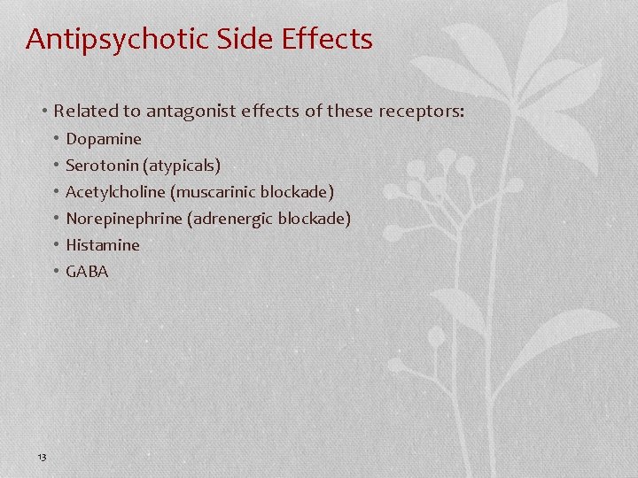 Antipsychotic Side Effects • Related to antagonist effects of these receptors: • • •