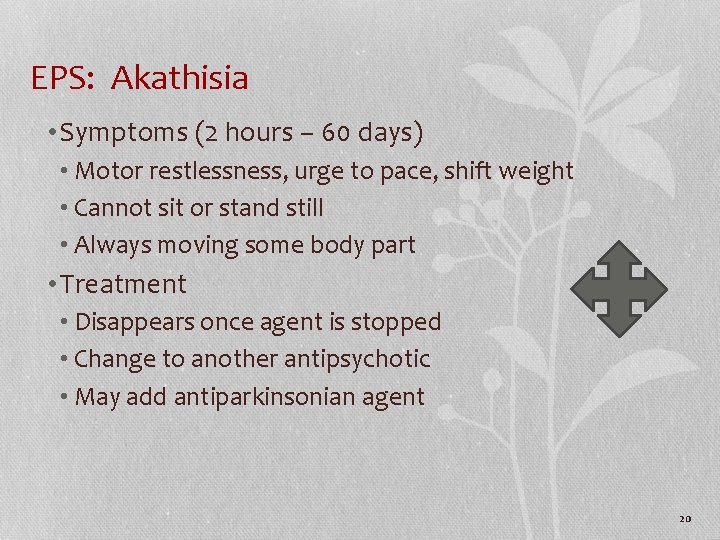 EPS: Akathisia • Symptoms (2 hours – 60 days) • Motor restlessness, urge to